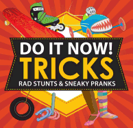 Do It Now! Tricks: Rad Stunts & Sneaky Pranks