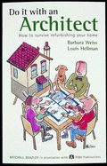 Do it with an Architect: How to Survive Refurbishing Your Home - Weiss, Barbara, and Hellman, Louis