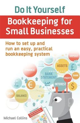 Do It Yourself BookKeeping for Small Businesses: How to set up and run an easy, practical bookkeeping system - Collins, Michael