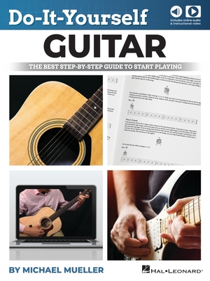 Do-It-Yourself Guitar: The Best Step-By-Step Guide to Start Playing by Michael Mueller and Including Online Video and Audio - Mueller, Michael