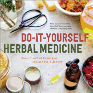Do-It-Yourself Herbal Medicine: Holistic Healing Recipes Using Herbs and Essential Oils