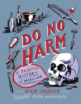 Do No Harm - A Painful History of Medicine - Arnold, Nick