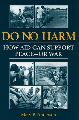Do No Harm: How Aid Can Support Peace - Or War - Anderson, Mary B