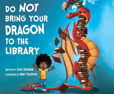 Do Not Bring Your Dragon to the Library - Gassman, Julie, and Parks, Imani (Read by), and Elkerton, Andy (Illustrator)