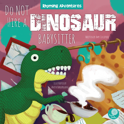 Do Not Hire a Dinosaur Babysitter - Culliford, Amy