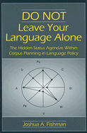 DO NOT Leave Your Language Alone: The Hidden Status Agendas Within Corpus Planning in Language Policy