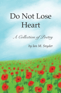 Do Not Lose Heart: A Collection of Poetry