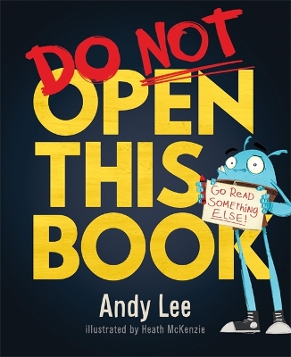Do Not Open This Book: A ridiculously funny story for kids, big and small... do you dare open this book?! - Lee, Andy, and McKenzie, Heath (Illustrator)