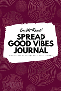 Do Not Read! Spread Good Vibes Journal: Day-To-Day Life, Thoughts, and Feelings (6x9 Softcover Journal / Notebook)