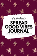 Do Not Read! Spread Good Vibes Journal: Day-To-Day Life, Thoughts, and Feelings (6x9 Softcover Journal / Notebook)