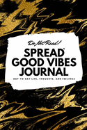 Do Not Read! Spread Good Vibes Journal: Day-To-Day Life, Thoughts, and Feelings (6x9 Softcover Journal / Notebook)