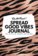 Do Not Read! Spread Good Vibes Journal: Day-To-Day Life, Thoughts, and Feelings (6x9 Softcover Lined Journal / Notebook)