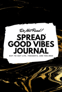 Do Not Read! Spread Good Vibes Journal: Day-To-Day Life, Thoughts, and Feelings (6x9 Softcover Lined Journal / Notebook)