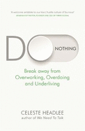 Do Nothing: Break Away from Overworking, Overdoing and Underliving