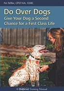 Do Over Dogs: Give Your Dog a Second Chance for a First Class Life