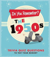 Do Remember the 1950s?: Trivia Quiz Questions to Test Your Memory