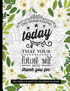 Do Something Today That Your Future Self Will Thank You For: 2021 Coloring Planner for Relaxation