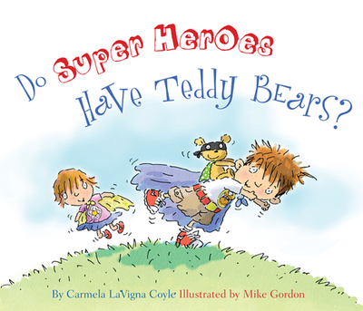 Do Super Heroes Have Teddy Bears? - Coyle, Carmela Lavigna