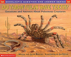 Do Tarantulas Have Teeth?: Questions and Answers about Poisonous Creatures