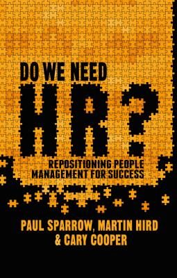 Do We Need HR?: Repositioning People Management for Success - Sparrow, Paul, and Cooper, C.