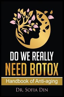 Do We Really Need Botox?: A Handbook of Anti-Aging Services - Din, Sofia