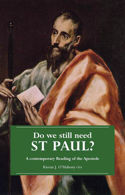 Do We Still Need St. Paul: A Contemporary Reading of the Apostle - O'Mahony, Kieran J