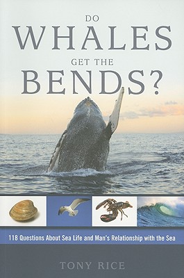 Do Whales Get the Bends?: Answers to 118 Fascinating Questions about the Sea - Rice, Tony