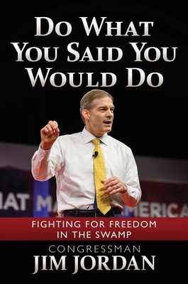 Do What You Said You Would Do: Fighting for Freedom in the Swamp - Jordan, Jim