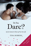 Do You Dare?: 65 Sex Games to Heat Up Your Sex Life