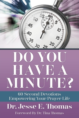 Do You Have a Minute?: 60 Second Devotions Empowering Your Prayer Life - Thomas, Jesse E, Dr., and Keefauver, Larry, Dr. (Editor)