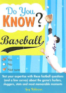 Do You Know Baseball?: Test Your Expertise with These Fastball Questions (and a Few Curves) about the Game's Hurlers, Sluggers, STATS and Most Memorable Moments - Robinson, Guy