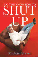 Do You Know How to Shut Up?: And 51 Other Life Lessons That Will Make You Uncomfortable