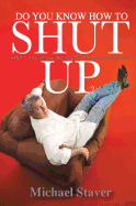 Do You Know How to Shut Up: And 51 Other Life Lessons That Will Make You Uncomfortable