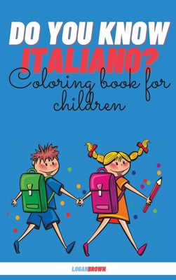Do You Know Italiano?: Coloring Book For Children - Brown, Logan