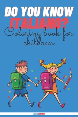 Do You Know Italiano?: Coloring Book For Children - Brown, Logan