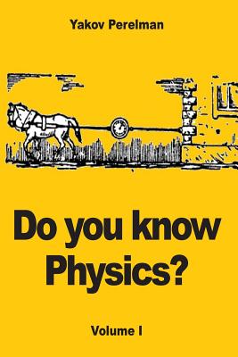 Do You Know Physics?: Volume I - Perelman, Yakov