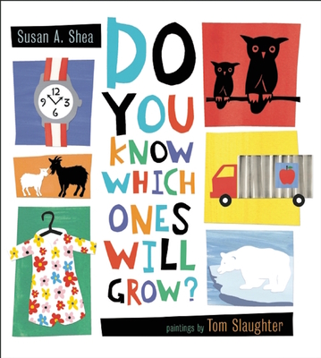 Do You Know Which Ones Will Grow? - Shea, Susan A