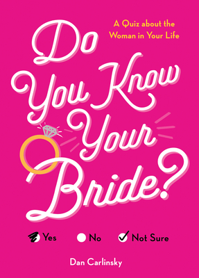 Do You Know Your Bride?: A Quiz about the Woman in Your Life - Carlinsky, Dan
