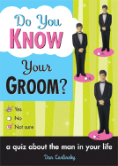 Do You Know Your Groom?: A Quiz about the Man in Your Life