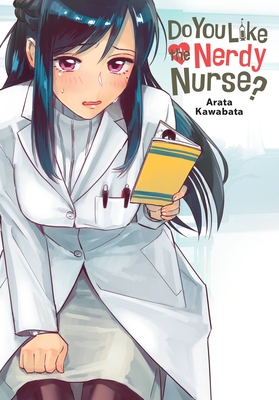 Do You Like the Nerdy Nurse? - Kawabata, Arata, and Christie, Phil, and Drzka, Sheldon (Translated by)