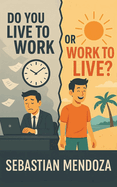Do you Live to Work... or Work to Live?