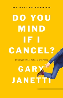 Do You Mind If I Cancel?: (Things That Still Annoy Me) - Janetti, Gary