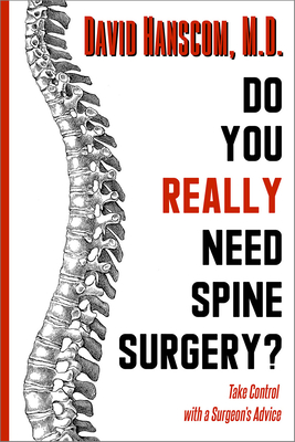 Do You Really Need Spine Surgery?: Take Control with a Surgeon's Advice - Hanscom, David, Dr.
