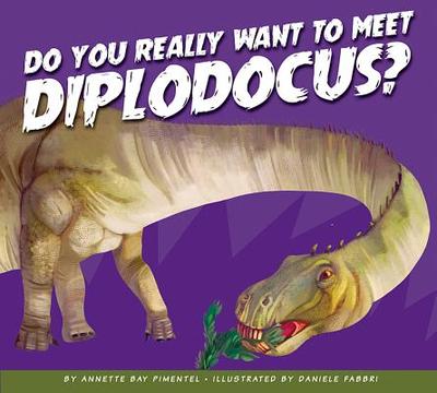 Do You Really Want to Meet Diplodocus? - Pimentel, Annette Bay