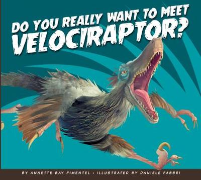 Do You Really Want to Meet Velociraptor? - Pimentel, Annette Bay