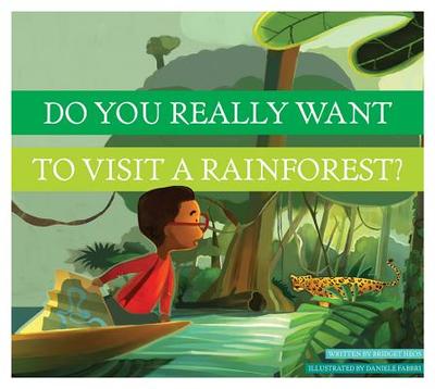 Do You Really Want to Visit a Rainforest? - Heos, Bridget