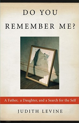 Do You Remember Me?: A Father, a Daughter, and a Search for the Self - Levine, Judith