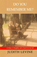 Do You Remember Me?: A Father, a Daughter, and a Search for the Self - Levine, Judith