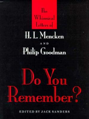 Do You Remember?: The Whimsical Letters of H. L. Mencken and Philip Goodman - Sanders, Jack, Professor