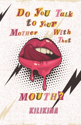 Do You Talk to Your Mother With That Mouth? - Sommer, Sarah (Editor), and Guillory, Steven Kyle (Photographer), and Kincaid, Amber Kilikina